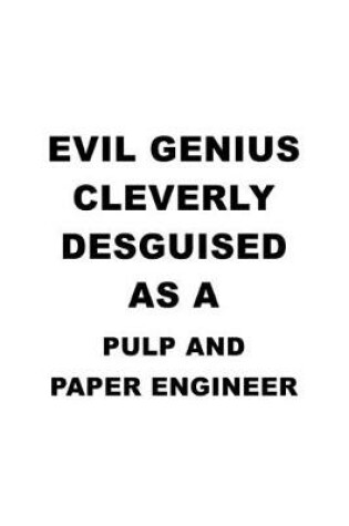 Cover of Evil Genius Cleverly Desguised As A Pulp And Paper Engineer