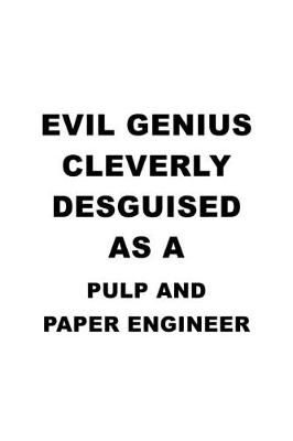 Book cover for Evil Genius Cleverly Desguised As A Pulp And Paper Engineer