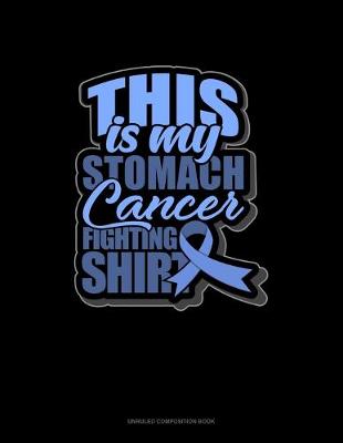 Book cover for This Is My Stomach Cancer Fighting Shirt