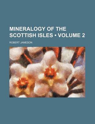 Book cover for Mineralogy of the Scottish Isles (Volume 2 )