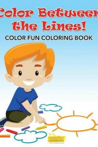 Cover of Color Between the Lines! Color Fun Coloring Book