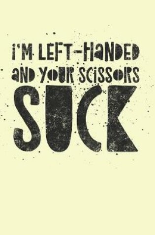 Cover of I'm Left-Handed And Your Scissors Suck