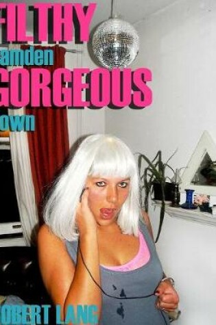 Cover of Filthy Gorgeous Camden Town