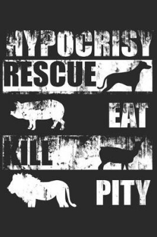Cover of Hypocrisy Rescue Eat Kill Pity