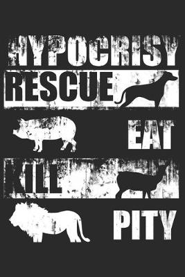 Book cover for Hypocrisy Rescue Eat Kill Pity