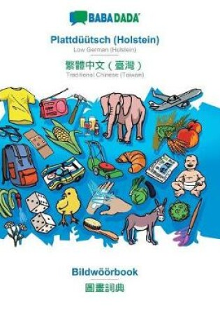 Cover of BABADADA, Plattdüütsch (Holstein) - Traditional Chinese (Taiwan) (in chinese script), Bildwöörbook - visual dictionary (in chinese script)