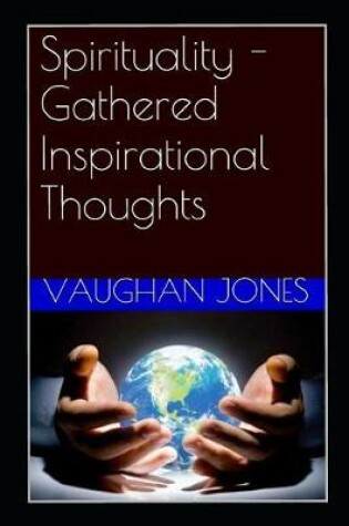 Cover of Spirituality - Gathered Inspirational Thoughts