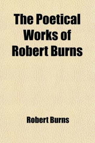 Cover of The Poetical Works of Robert Burns (Volume 2); With a Sketch of the Author's Life