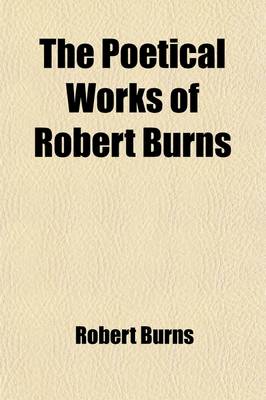 Book cover for The Poetical Works of Robert Burns (Volume 2); With a Sketch of the Author's Life