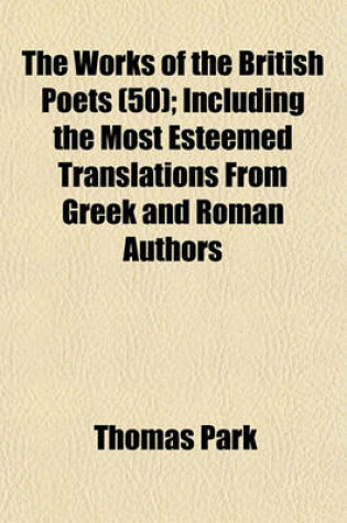 Cover of The Works of the British Poets (50); Including the Most Esteemed Translations from Greek and Roman Authors