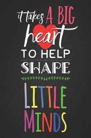 Cover of It Takes a Big Heart to Help Shape Little Minds