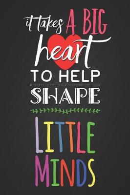 Book cover for It Takes a Big Heart to Help Shape Little Minds