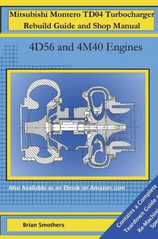 Cover of Mitsubishi Montero TD04 Turbocharger Rebuild Guide and Shop Manual