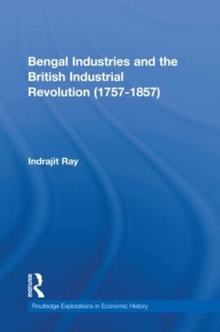 Cover of Bengal Industries and the British Industrial Revolution (1757-1857)