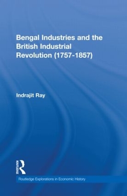 Cover of Bengal Industries and the British Industrial Revolution (1757-1857)