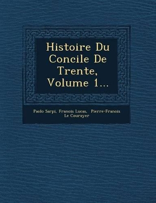 Book cover for Histoire Du Concile de Trente, Volume 1...