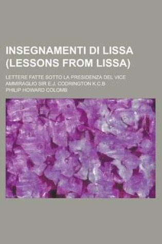 Cover of Insegnamenti Di Lissa (Lessons from Lissa); Lettere Fatte Sotto La Presidenza del Vice Ammiraglio Sir E.J. Codrington K.C.B