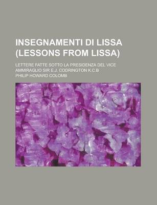 Book cover for Insegnamenti Di Lissa (Lessons from Lissa); Lettere Fatte Sotto La Presidenza del Vice Ammiraglio Sir E.J. Codrington K.C.B