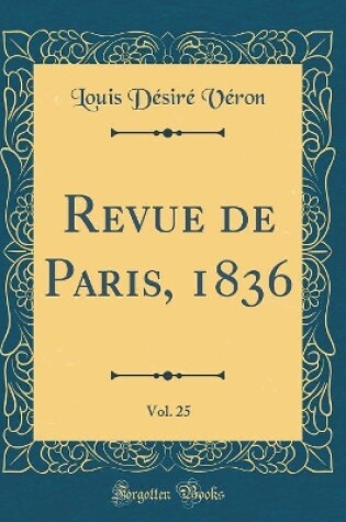 Cover of Revue de Paris, 1836, Vol. 25 (Classic Reprint)