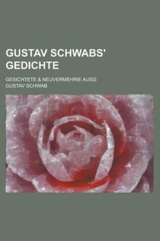 Cover of Gustav Schwabs' Gedichte; Gesichtete & Neuvermehrie Ausg