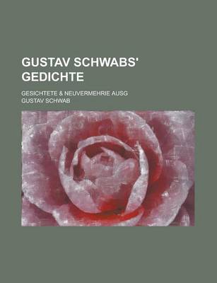 Book cover for Gustav Schwabs' Gedichte; Gesichtete & Neuvermehrie Ausg