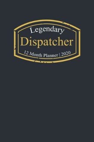 Cover of Legendary Dispatcher, 12 Month Planner 2020