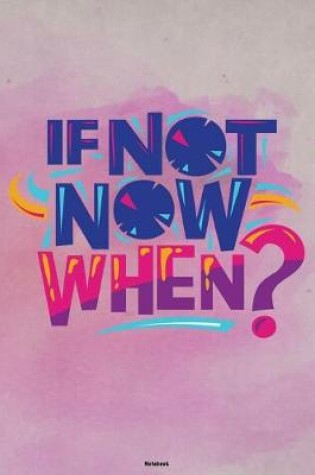 Cover of If not now when? Notebook