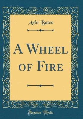 Book cover for A Wheel of Fire (Classic Reprint)