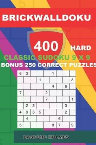 Cover of BrickWallDoku 400 HARD classic Sudoku 9 x 9 + BONUS 250 correct puzzles