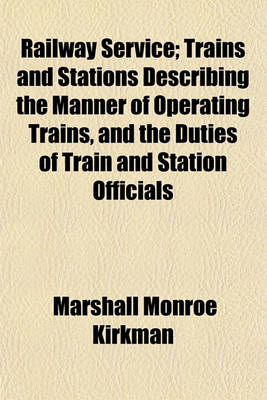 Book cover for Railway Service; Trains and Stations Describing the Manner of Operating Trains, and the Duties of Train and Station Officials