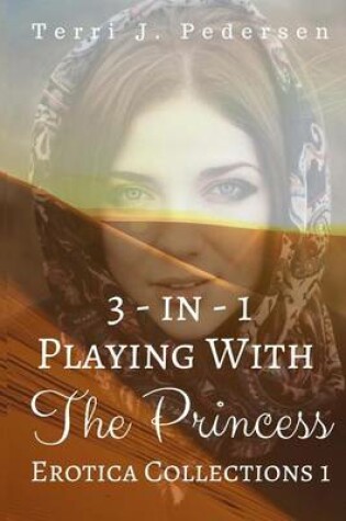 Cover of 3-In-1 Playing With The Princess Erotica Collections 1