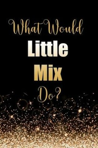 Cover of What Would Little Mix Do?