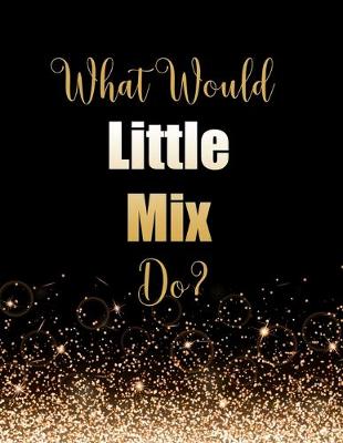 Book cover for What Would Little Mix Do?