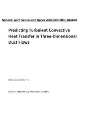 Cover of Predicting Turbulent Convective Heat Transfer in Three-Dimensional Duct Flows