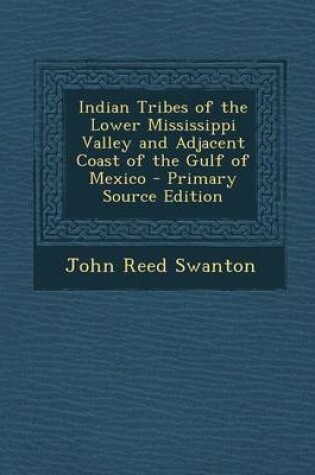 Cover of Indian Tribes of the Lower Mississippi Valley and Adjacent Coast of the Gulf of Mexico - Primary Source Edition