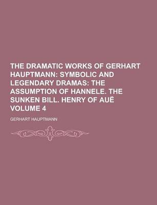 Book cover for The Dramatic Works of Gerhart Hauptmann Volume 4