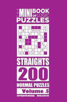 Book cover for The Mini Book of Logic Puzzles - Straights 200 Normal (Volume 6)