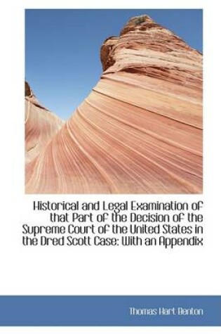 Cover of Historical and Legal Examination of That Part of the Decision of the Supreme Court of the United Sta