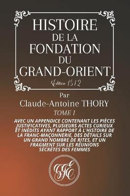 Book cover for Histoire de la Fondation Du Grand-Orient