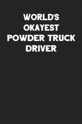 Cover of World's Okayest Powder Truck Driver