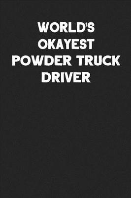 Book cover for World's Okayest Powder Truck Driver