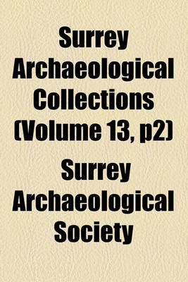 Book cover for Surrey Archaeological Collections (Volume 13, P2)