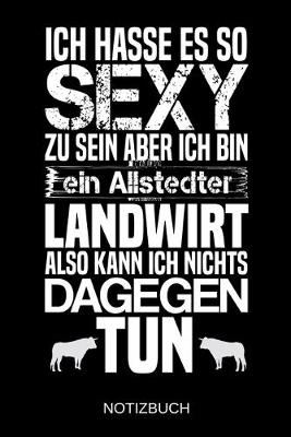 Book cover for Ich hasse es so sexy zu sein aber ich bin ein Allstedter Landwirt also kann ich nichts dagegen tun