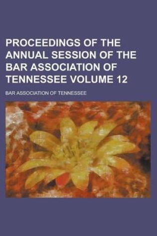 Cover of Proceedings of the Annual Session of the Bar Association of Tennessee Volume 12