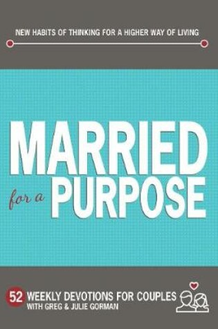 Cover of Married for a Purpose: New Habits of Thinking for a Higher Way of Living - 52 Weekly Devotions for Couples