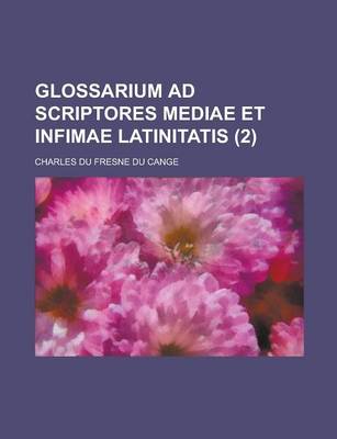 Book cover for Glossarium Ad Scriptores Mediae Et Infimae Latinitatis (2 )