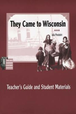 Cover of Teacher's Guide and Student Materials for ""They Came to Wisconsin"" (New Badger History Series)