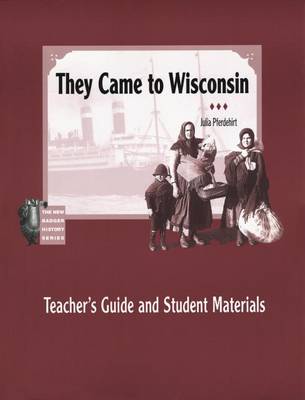 Book cover for Teacher's Guide and Student Materials for ""They Came to Wisconsin"" (New Badger History Series)