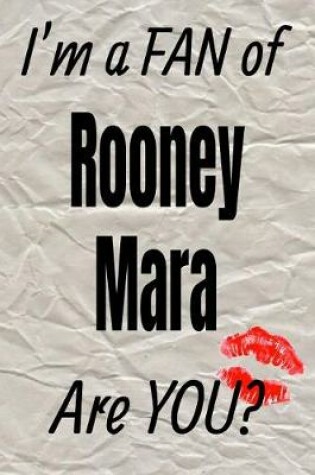 Cover of I'm a Fan of Rooney Mara Are You? Creative Writing Lined Journal