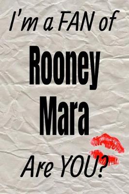 Book cover for I'm a Fan of Rooney Mara Are You? Creative Writing Lined Journal